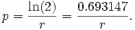 p= frac{ln(2)}{r} = frac{0.693147}{r}.