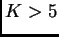 $ K>5$