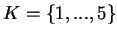 $ K=\{1,...,5\}$