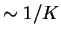 $ \sim 1/K$