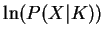 $ \ln(P(X\vert K))$