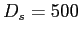 $D_s=500$