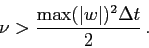 \begin{displaymath}
\nu>\frac{\max(\vert w\vert)^2\Delta t}{2} .
\end{displaymath}