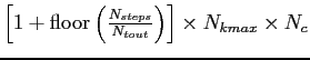 $\left[1+\mbox{floor}\left(\frac{N_{steps}}{N_{tout}}\right)\right]\times N_{kmax} \times N_c$