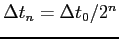 $\Delta t_n = \Delta t_0/2^n$