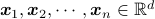 boldsymbol{x}_1,boldsymbol{x}_2,cdots,boldsymbol{x}_n in mathbb{R}^d