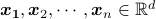 boldsymbol{x_1}, boldsymbol{x}_2, cdots, boldsymbol{x}_n in mathbb{R}^d