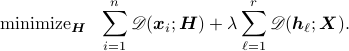  {rm{minimize}}_{boldsymbol{H}} ~~ sum_{i=1}^{n}mathscr{D}(boldsymbol{x}_i; boldsymbol{H}) + lambdasum_{ell=1}^{r}mathscr{D}(boldsymbol{h}_ell; boldsymbol{X}). 