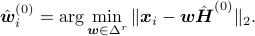  hat{boldsymbol{w}}_{i}^{(0)} = argmin_{boldsymbol{w}in Delta^r}|boldsymbol{x}_{i} - boldsymbol{w}hat{boldsymbol{H}}^{(0)}|_2. 