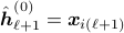 hat{boldsymbol{h}}^{(0)}_{ell+1} = boldsymbol{x}_{i(ell+1)}