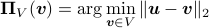  boldsymbol{Pi}_{V}(boldsymbol{v}) = argmin_{boldsymbol{v}in V}|boldsymbol{u} - boldsymbol{v}|_2 