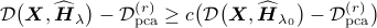  mathcal Dbig(boldsymbol{X}, widehat{boldsymbol{H}}_lambdabig) - {mathcal{D}}^{(r)}_{{rm{pca}}} geq c big(mathcal{D}big(boldsymbol{X}, widehat{boldsymbol{H}}_{lambda_0}big) - {mathcal{D}}^{(r)}_{{rm{pca}}}big) 
