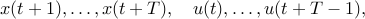  x(t+1),ldots,x(t+T),quad u(t),ldots,u(t+T-1), 