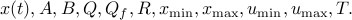  x(t),A,B,Q,Q_f,R,x_{mbox{scriptsize min}},x_{mbox{scriptsize max}}, u_{mbox{scriptsize min}},u_{mbox{scriptsize max}},T. 