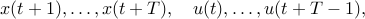  x(t+1),ldots,x(t+T),quad u(t),ldots,u(t+T-1), 