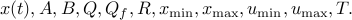  x(t),A,B,Q,Q_f,R,x_{mbox{scriptsize min}},x_{mbox{scriptsize max}}, u_{mbox{scriptsize min}},u_{mbox{scriptsize max}},T. 