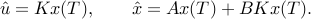  hat u = Kx(T) , qquad hat x = Ax(T)+BKx(T). 