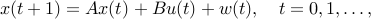 x(t+1) = Ax(t)+Bu(t)+w(t),quad t=0,1,ldots, 