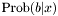 $\mbox{Prob}(b|x)$