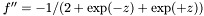 $ f'' = -1/(2+\exp(-z)+\exp(+z)) $