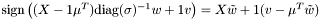 $ \mbox{sign}\left( (X - 1\mu^T)\mbox{diag}(\sigma)^{-1}w +1v \right) = X\tilde{w} + 1(v-\mu^T\tilde{w}) $