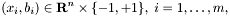 \[ (x_i,b_i)\in \mathbf{R}^n \times \{-1,+1\},~i=1,\ldots,m, \]