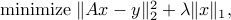  mbox{minimize } |Ax-y|_2^2+lambda|x|_1,