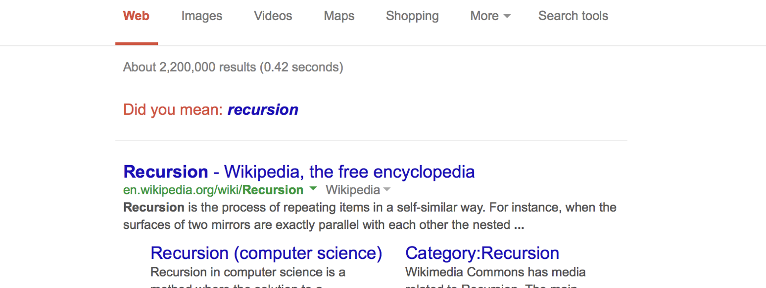 Google page when you search for recursion -- Google asks, 'Did you mean: recursion?'