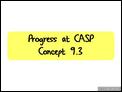 Progress at CASP.  Concept 9.3
