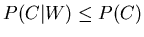 $P(C\vert W)\leq P(C)$