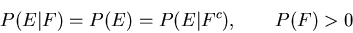 \begin{displaymath}P(E\vert F)=P(E)=P(E\vert F^c),\qquad P(F)>0\end{displaymath}