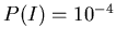 $P(I)= 10^{-4}$