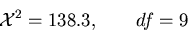 \begin{displaymath}{\cal X}^2 = 138.3, \qquad df = 9\end{displaymath}