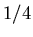 $1/4$