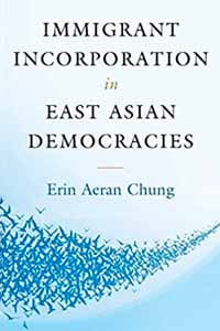 Chung, Erin Aeran (IUC ’95). Immigrant Incorporation in East Asian Democracies. Cambridge: Cambridge University Press, 2020.