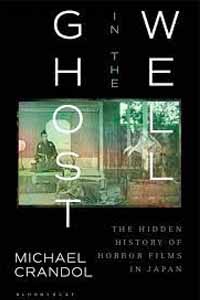 Crandol, Michael (IUC ’10). Ghost in the Well: The Hidden History of Horror Films in Japan. London: Bloomsbury, 2021.