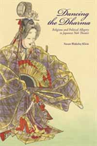 Klein, Susan Blakeley (IUC ’88). Dancing the Dharma: Religious and Political Allegory in Japanese Noh Theater. Havard East Asian Monographs. Cambridge, MA: Harvard University Asia Center, 2021.