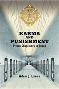 Lyons, Adam J. (IUC ’11). Karma and Punishment: Prison Chaplaincy in Japan. Cambridge, MA: Harvard University Asia Center, 2021.