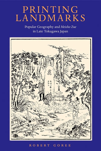Goree, Robert (IUC ’00). Printing Landmarks: Popular Geography and Meisho Zue in Late Tokugawa Japan. Cambridge, Massachusetts: Harvard University Asia Center, 2020.