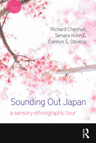 Stevens, Carolyn S. (IUC ’91), Richard Chenhall, and Tamara Kohn. Sounding Out Japan: A Sensory Ethnographic Tour. London: Bloomsbury Academic, 2020.