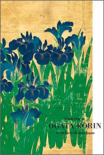 Feltens, Frank (IUC ’10). Ogata Kōrin: Art in Early Modern Japan. New Haven: Yale University Press, 2021.