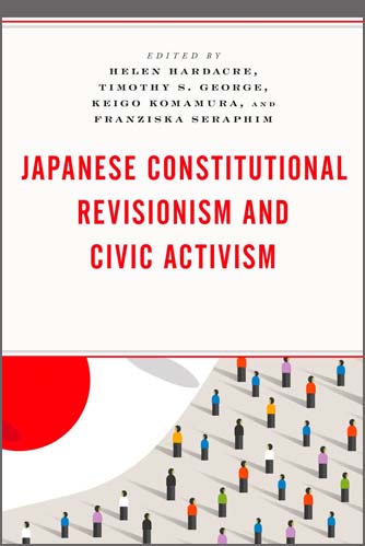 Hardacre, Helen, Timothy S. George (IUC ’85), Keigo Komamura, and Franziska Seraphim, eds. Japanese Constitutional Revisionism and Civic Activism. Lanham: Lexington Books, 2021. 