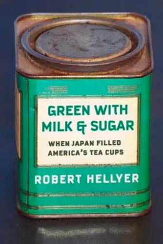 Hellyer, Robert I. (IUC ’94) Green with Milk and Sugar: When Japan Filled America's Tea Cups. New York: Columbia University Press, 2021.