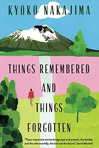 Nakajima, Kyoko. Things Remembered and Things Forgotten. Translated by Ian MacDonald (IUC ’96) and Ginny Tapley Takemori. London: Sort of Books, 2021.