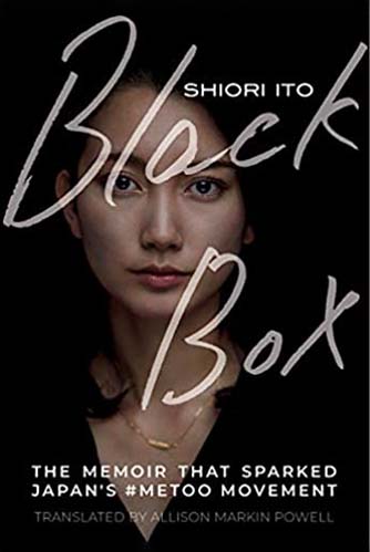 Ito, Shiori. Black Box: The Memoir That Sparked Japan’s #MeToo Movement.  Translated by Allison Markin Powell (IUC ’98). New York: The Feminist Press at CUNY, 2021.  