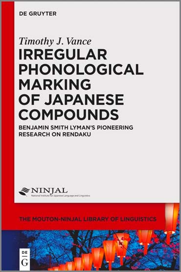 Vance, Timothy J. (IUC ’77). Irregular Phonological Marking of Japanese Compounds: Benjamin Smith Lyman's Pioneering Research on Rendaku. Berlin: De Gruyter Mouton, 2022.