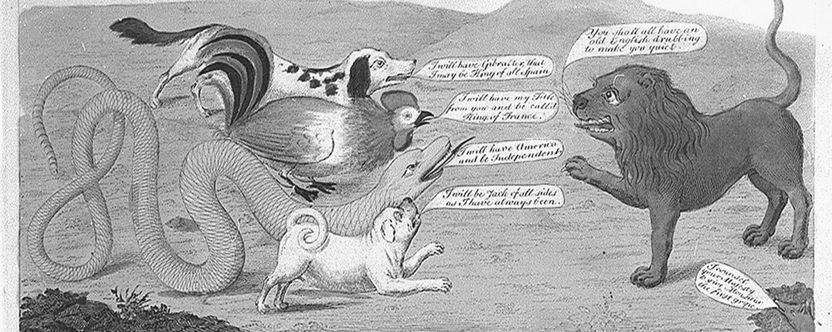 In this single-panel 1782 cartoon, a spaniel, a rooster, a rattlesnake, and pug dog line up at left to face off against a lion. The four animals are making threats to the lion. The spaniel states, “I will have Gibraltar, that I may be King of all Spain.†The rooster threatens, “I will have my Title from you and be call’d King of France.†The rattlesnake says, “I will have America and be Independent.†And the pug dog proclaims, “I will be Jack of all sides as I have always been.†The lion responds to the four animals stating, “You shall have an old English drubbing to make you quiet.†In the bottom right corner of the cartoon a fox is looking on at the other animals and says to the lion, “I counsel your Majesty to give Monsieur the first gripe.â€