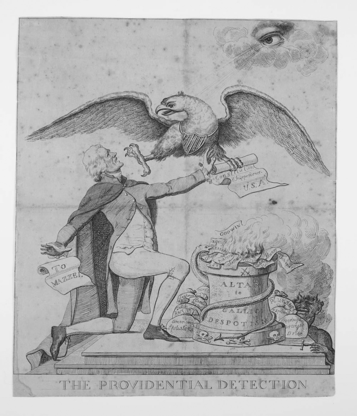 This 1797 political cartoon titled Providential Detection attacks Thomas Jeffersonâ€™s support of the French Revolution. Jefferson is kneeling before an â€œAlter to Gallic Despotism.â€ A snake is wrapped around the altar while the items placed atop of it are engulfed in flames. Satan is under the altar, receiving the items on the altar as tribute and worship. An eagle, wearing a crest of the United States and being supported by the watchful eye of God in the clouds above the scene, snatched the U.S. Constitution out of Jeffersonâ€™s left hand before Jefferson can place the constitution on the altar. Falling from Jeffersonâ€™s right hand is a scroll that says â€œTo Mazzeiâ€ which refers to a 1796 correspondence of Jeffersonâ€™s that criticized the Federalists and, by association, President Washington.
