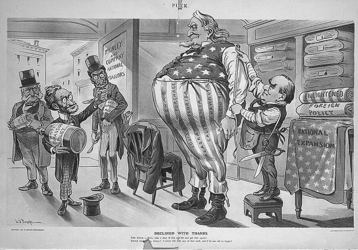 A political cartoon depicting President William McKinley measuring an obese Uncle Sam for larger clothingâ€”including red and white stiped pants labeled â€œTexas,â€ â€œLouisiana Purchase,â€ â€œAlaska,â€ â€œFlorida,â€ â€œHawaii,â€ â€œPorto Rico,â€ while a trio of strange men including Joseph Pulitzer offer him an elixir labeled â€œAnti Expansion Policy.â€ The bolts of cloth behind the tailor read â€œEnlightened Foreign Policy / Rational Expansion.â€