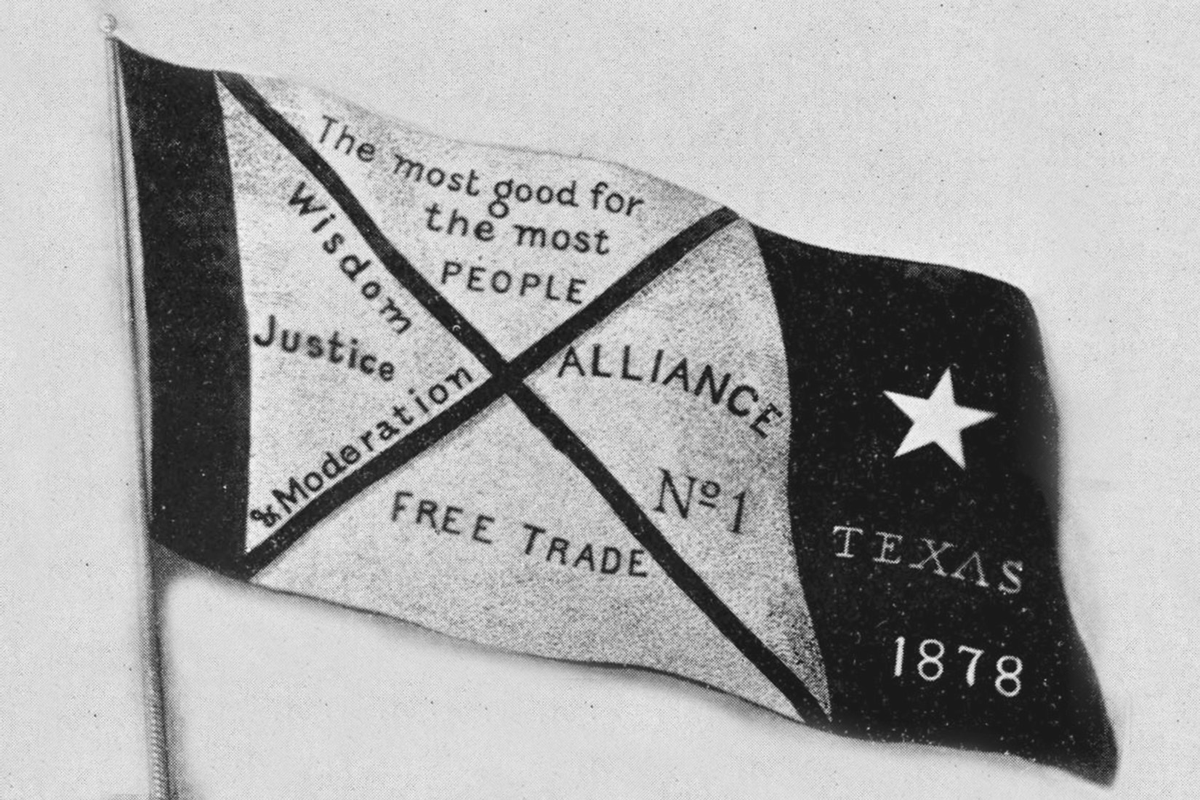 A flag bearing the following phrases: â€œThe most good for the most people,â€ â€œWisdom, Justice, & Moderation,â€  â€œAlliance No. 1,â€ â€œFree Trade,â€ and â€œTexas 1878â€ under a white star.